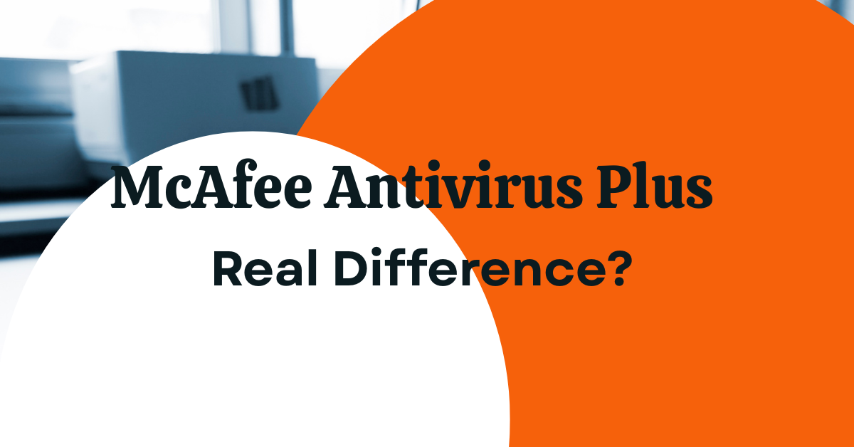 McAfee Antivirus Plus vs Free Antivirus: What’s the Real Difference?